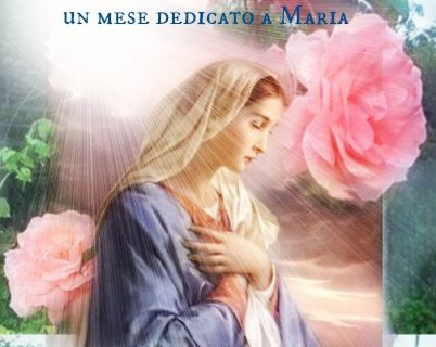 IL MESE DI MAGGIO E’ QUELLO DEI FIORI E DELLA MADONNA (prima parte).