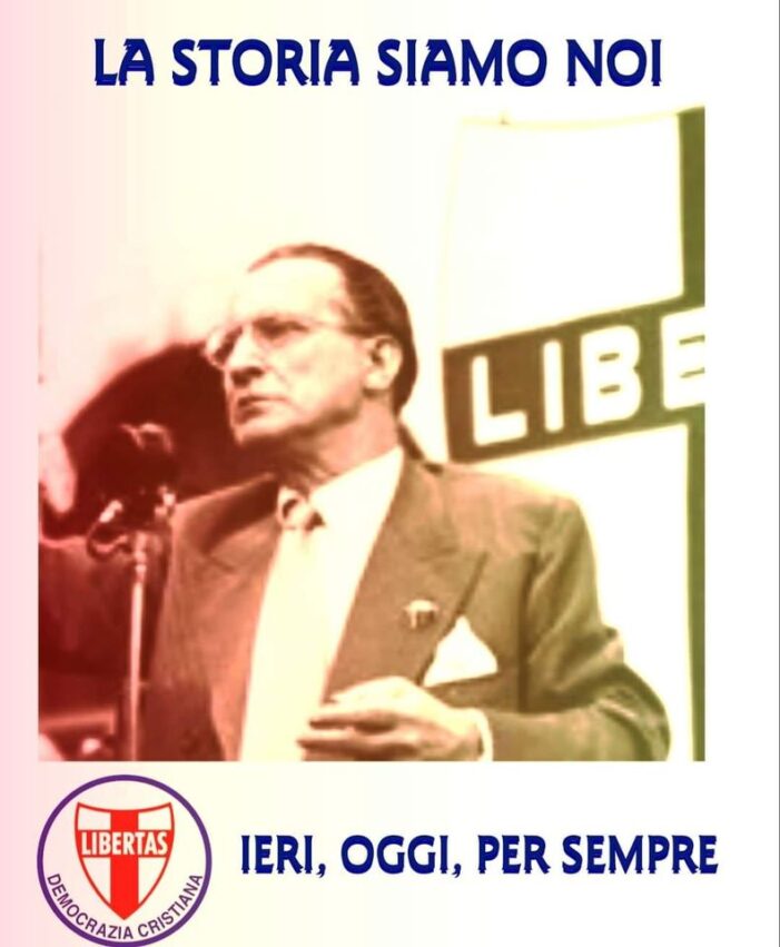 E’ NELLA STORIA L’IMPUT PER LA RINASCITA: DEMOCRAZIA CRISTIANA IERI, OGGI, PER SEMPRE ! 