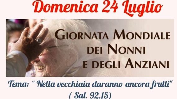 OGGI DOMENICA 24 LUGLIO 2022 SI CELEBRA LA II GIORNATA MONDIALE DEI NONNI E DEGLI ANZIANI