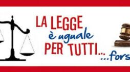 LA GIUSTIZIA NON E’ SEMPRE UGUALE PER TUTTI !