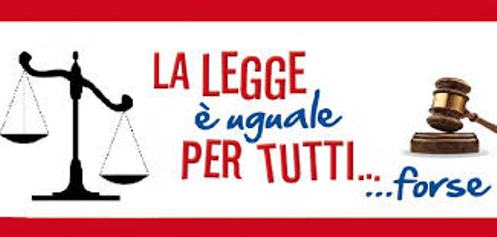 LA GIUSTIZIA NON E’ SEMPRE UGUALE PER TUTTI !